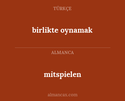 birlikte oynamak - mitspielen