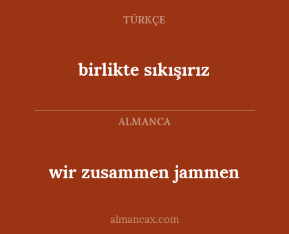 birlikte sıkışırız - wir zusammen jammen