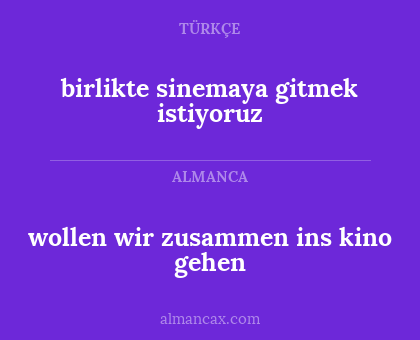 birlikte sinemaya gitmek istiyoruz - wollen wir zusammen ins kino gehen