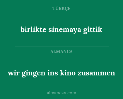 birlikte sinemaya gittik - wir gingen ins kino zusammen