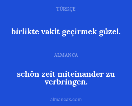 birlikte vakit geçirmek güzel. - schön zeit miteinander zu verbringen.