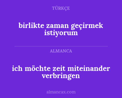 birlikte zaman geçirmek istiyorum - ich möchte zeit miteinander verbringen