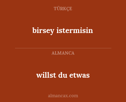 birsey istermisin - willst du etwas