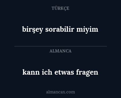 birşey sorabilir miyim - kann ich etwas fragen