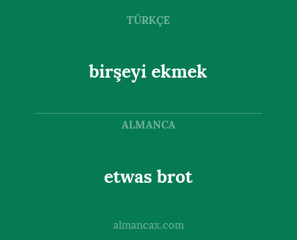 etwas brot - birşeyi ekmek