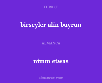 nimm etwas - birseyler alin buyrun