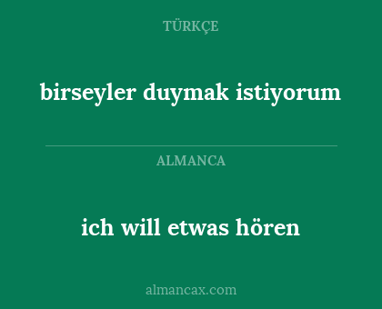 ich will etwas hören - birseyler duymak istiyorum