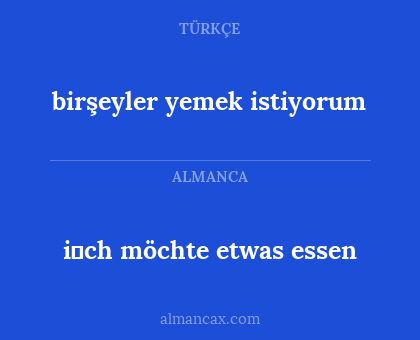 birşeyler yemek istiyorum - i̇ch möchte etwas essen
