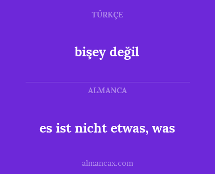 bişey değil - es ist nicht etwas, was