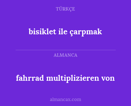 fahrrad
multiplizieren von - bisiklet
ile çarpmak