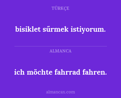 bisiklet sűrmek istiyorum. - ich möchte fahrrad fahren.