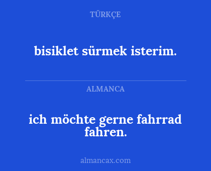 bisiklet sürmek isterim. - ich möchte gerne fahrrad fahren.