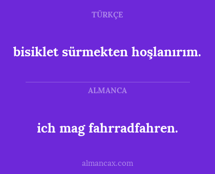ich mag fahrradfahren. - bisiklet sürmekten hoşlanırım.