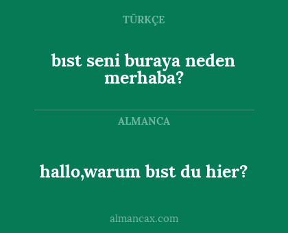 hallo,warum bıst du hier? - bıst seni buraya neden merhaba?