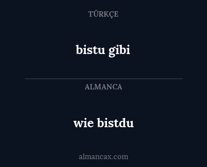 wie bistdu - bistu gibi
