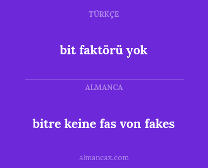 bit faktörü yok - bitre keine fas von fakes