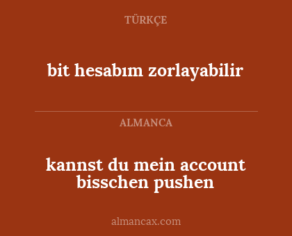 bit hesabım zorlayabilir - kannst du mein account bisschen pushen