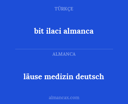 bit ilaci
almanca - läuse medizin deutsch