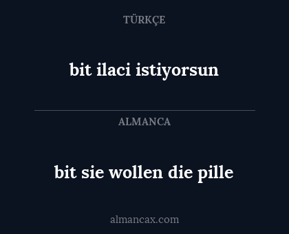 bit ilaci istiyorsun - bit sie wollen die pille