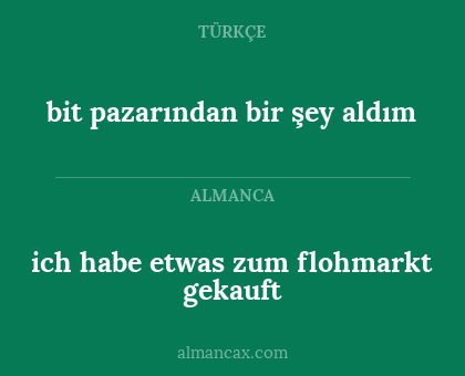bit pazarından bir şey aldım - ich habe etwas zum flohmarkt gekauft