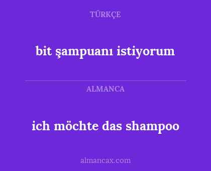 bit şampuanı istiyorum - ich möchte das shampoo