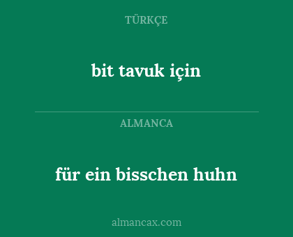 bit tavuk için - für ein bisschen huhn