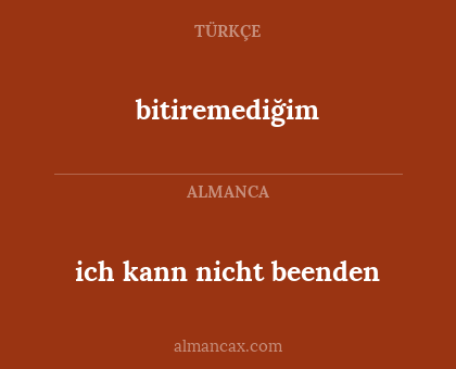 bitiremediğim - ich kann nicht beenden