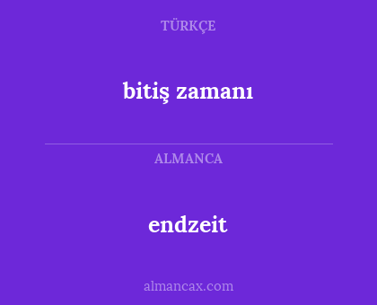 endzeit - bitiş zamanı
