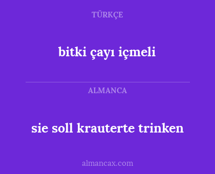 sie soll krauterte trinken - bitki çayı içmeli