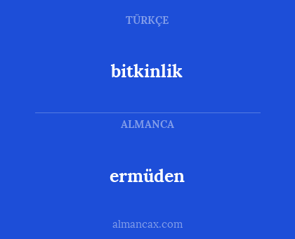ermüden - bitkinlik