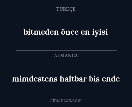 bitmeden önce en iyisi - mimdestens haltbar bis ende