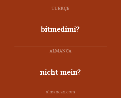 bitmedimi? - nicht mein?