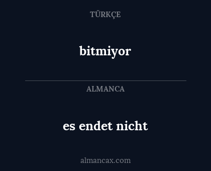 es endet nicht - bitmiyor
