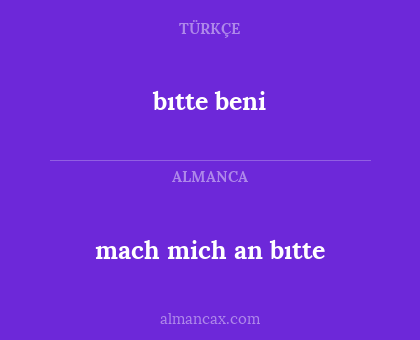 mach mich an bıtte - bıtte beni