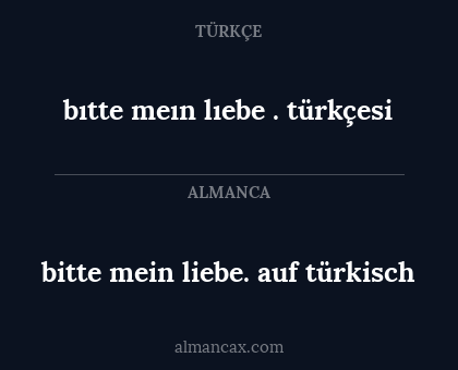 bitte mein liebe. auf türkisch - bıtte meın lıebe . türkçesi