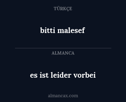 bitti malesef - es ist leider vorbei