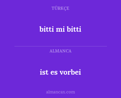 ist es vorbei - bitti mi bitti