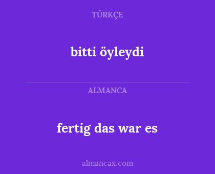 fertig das war es - bitti öyleydi