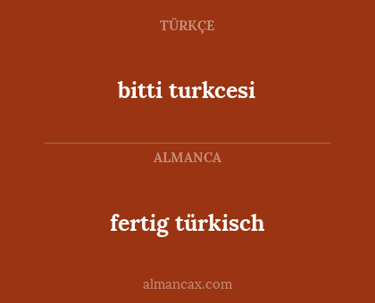 fertig türkisch - bitti turkcesi