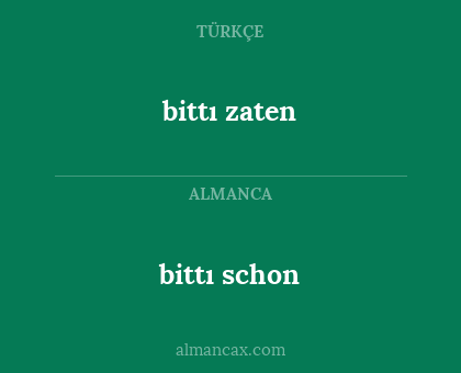 bittı schon - bittı zaten