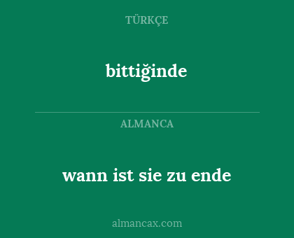 bittiğinde - wann ist sie zu ende