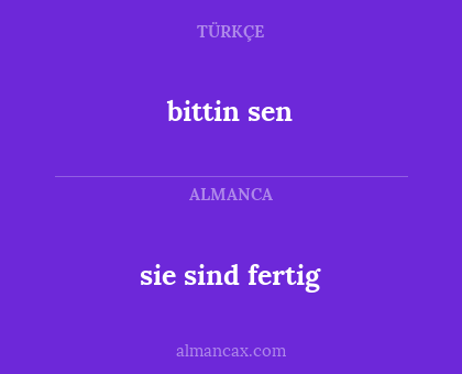 bittin sen - sie sind fertig