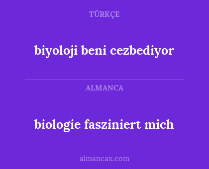 biologie fasziniert mich - biyoloji beni cezbediyor