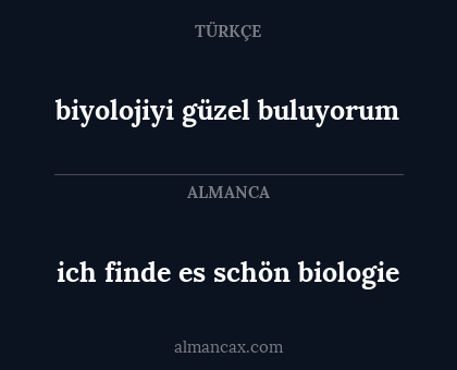 biyolojiyi güzel buluyorum - ich finde es schön biologie