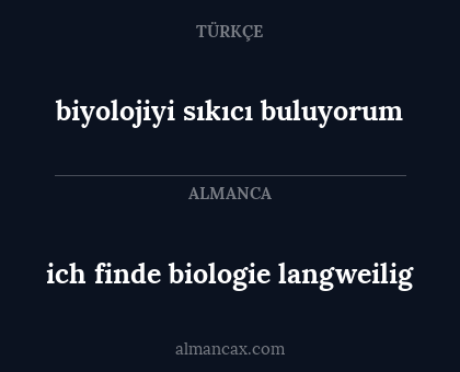 biyolojiyi sıkıcı buluyorum - ich finde biologie langweilig