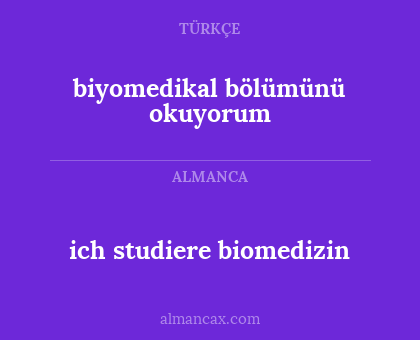 biyomedikal bölümünü okuyorum - ich studiere biomedizin