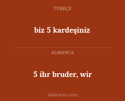 5 ihr bruder, wir - biz 5 kardeşiniz