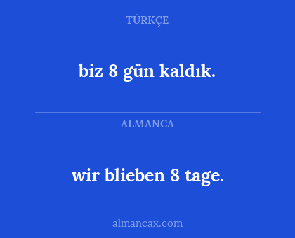 wir blieben 8 tage. - biz 8 gün kaldık.