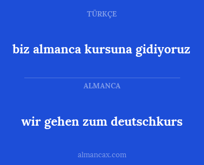 biz almanca kursuna gidiyoruz - wir gehen zum deutschkurs