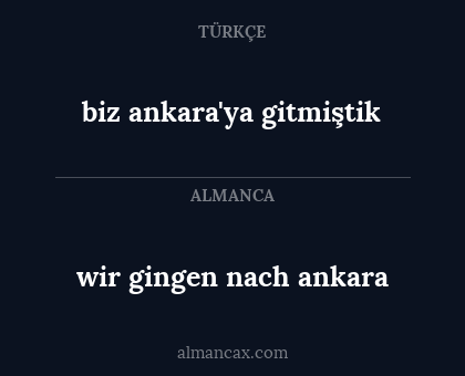 wir gingen nach ankara - biz ankara'ya gitmiştik